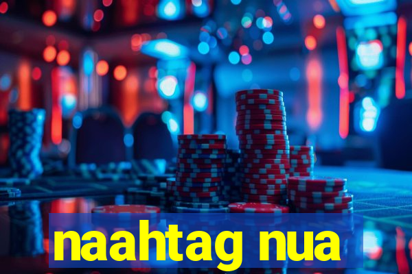naahtag nua